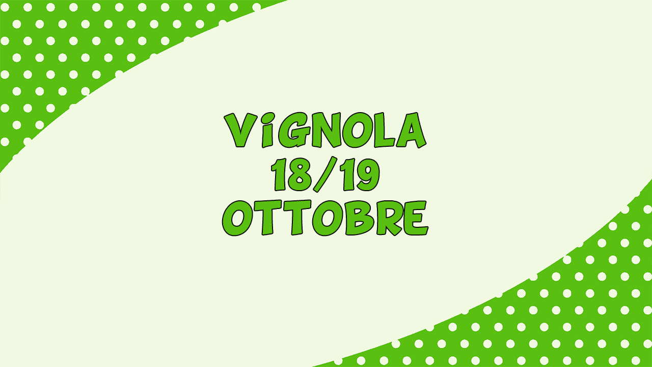 Ultima tappa: Vignola! 18/19 Ottobre